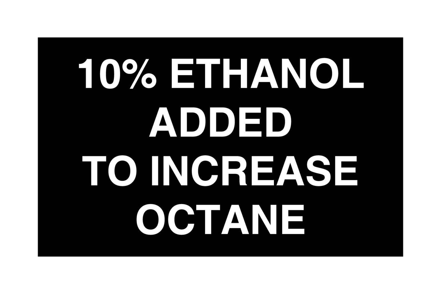 Gas Station 10% Ethanol Added to Increase Octane Decal White on Black 5x3