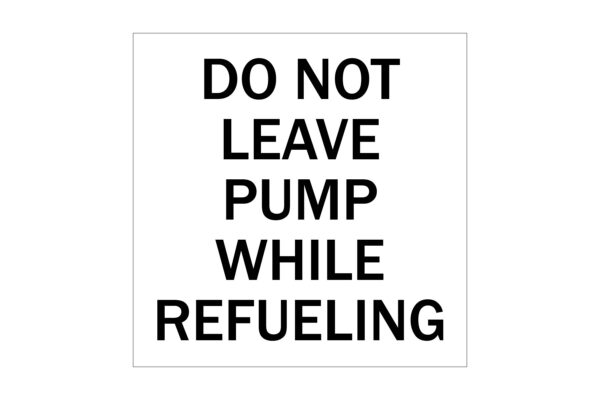 Do Not Leave Pump While Refueling Decal