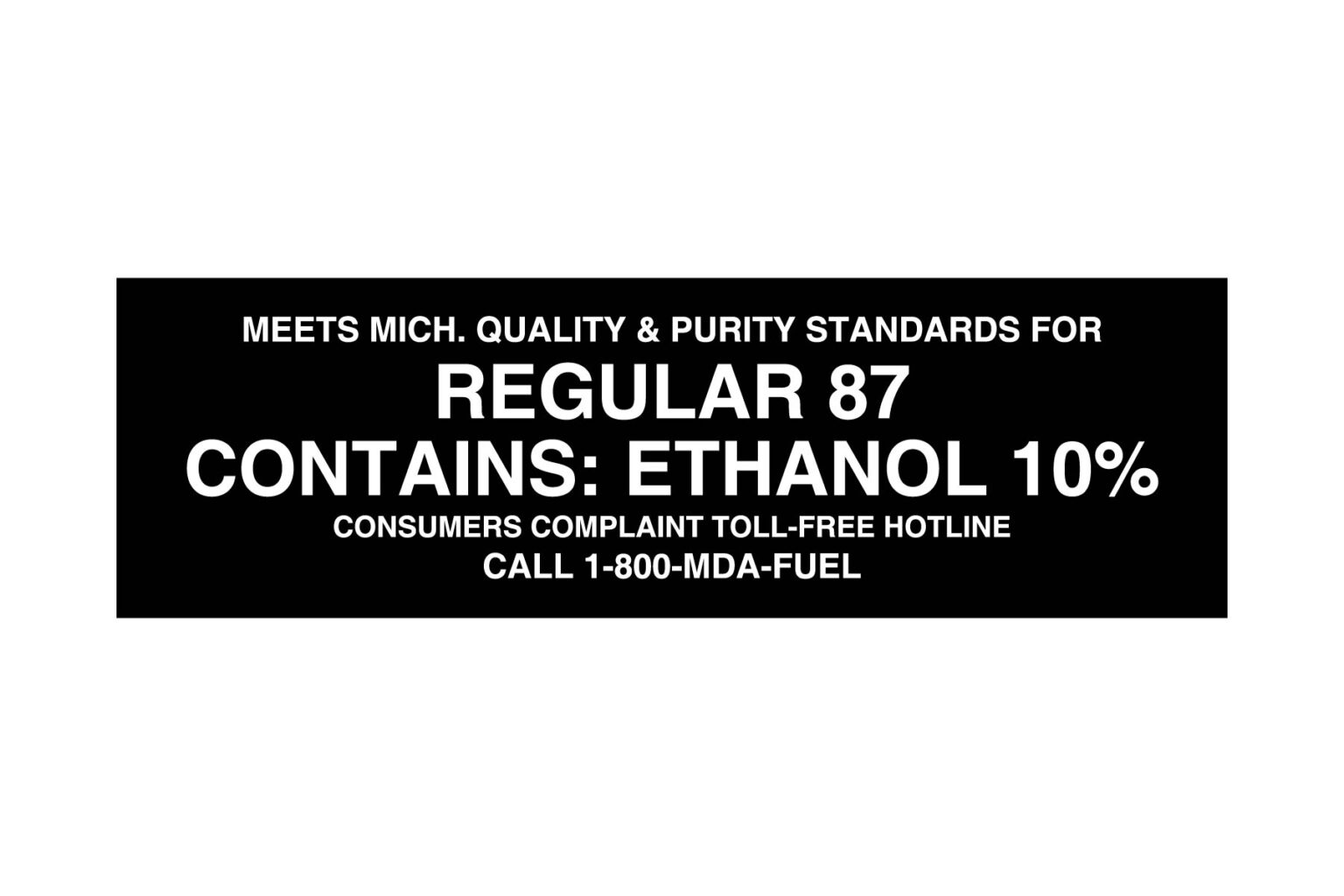 Meets Michigan Quality & Purity Standards for Regular 87 Contains: Ethanol 10% Decal